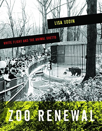 Zoo Renewal: White Flight and the Animal Ghetto (A Quadrant Book) by Lisa Uddin (2015-04-01)