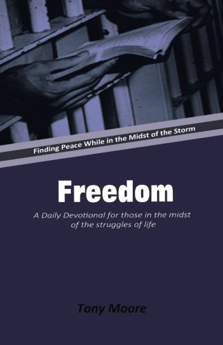 Freedom: A Daily Devotional for those in the midst of the struggles of life: Finding Peace While in the Midst of the Storm by Tony Moore (2015-03-24)