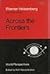 Across the Frontiers. by Werner Heisenberg (1974-01-30)