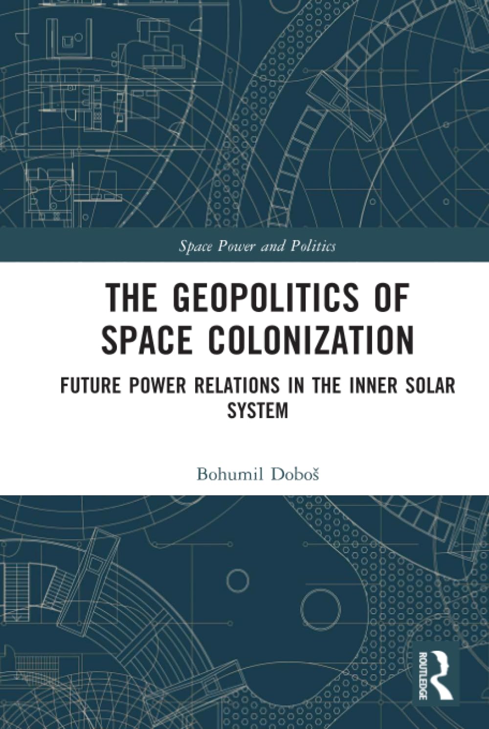 The Geopolitics of Space Colonization (Space Power and Politics)