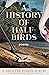 A History of Half-Birds: Poems