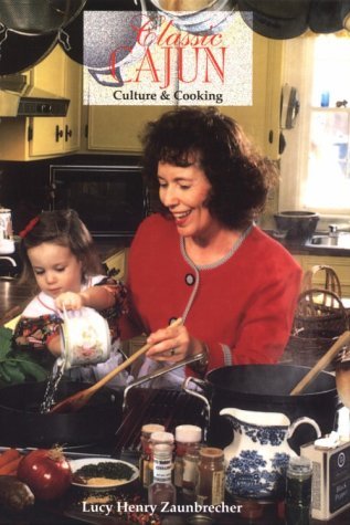 Classic Cajun: Culture and Cooking by Lucy Henry Zaunbrecher(1995-07-01)