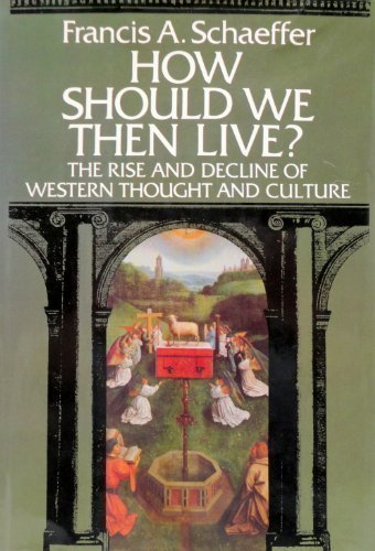 How Should We Then Live?: The Rise and Decline of Western Thought and Culture Hardcover – 1976