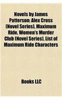 Novels by James Patterson (Study Guide): Alex Cross (Novel Series), Maximum Ride, Women's Murder Club (Novel Series)