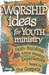 Worship Ideas for Youth Ministry Worship Ideas for Youth Ministry