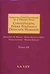 Las Garantías Constitucionales en el Proceso Penal. Constitución, Poder Político y Derechos Humanos. Tomo III