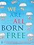 We Are All Born Free: The Universal Declaration of Human Rights in Pictures by Unknown(2009-09-15)