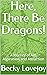 Here, There Be Dragons!: A ...