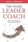 [Dr. Rose O Sherman] The Nurse Leader Coach: Become The Boss No One Wants to Leave-Paperback