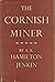 The Cornish miner: an account of his life above and underground from early times.