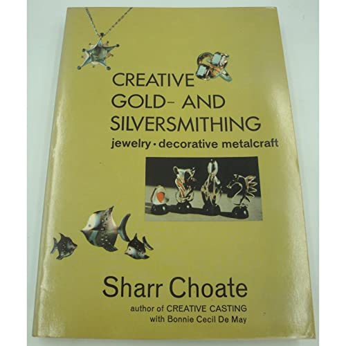 Creative Gold- and Silversmithing: Jewelry, Decorative Metalcraft (Paperback)