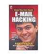 E-mail Hacking: Learn E-mail Hacking the Easy Way (Even You Can Hack!) [Paperback] [Jan 01, 2006] Anklt Fadia