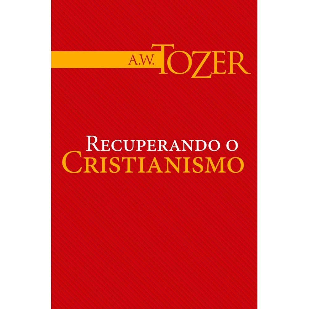 recuperando o cristianismo a w tozer (Paperback)