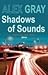Shadows of Sounds by Gray, Alex (2006)