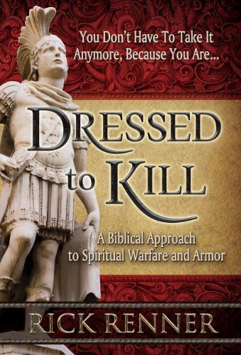 Dressed to Kill: A Biblical Approach to Spiritual Warfare and Armor by Rick Renner (May 07,2013)