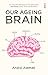Our Ageing Brain by André Aleman