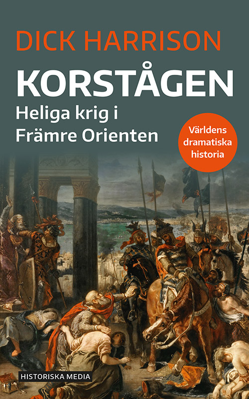 Korstågen: Heliga krig i Främre Orienten (Världens dramatiska historia)