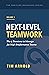 Next-Level Teamwork: The 5 Tensions to Manage for High-Performance Teams (The Thriving Workplace Series)