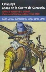 Catalunya abans de la Guerra de Successió: Ambrosi Borsano i la creació d'una nova frontera militar, 1659-1700 (Recerca i pensament) (Catalan Edition)