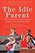 The Idle Parent 1st (first) edition Text Only