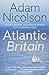 Atlantic Britain: The Story of the Sea a Man and a Ship by Adam Nicolson (2011-06-10)