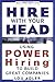 Hire with Your Head: Using Power Hiring to Build Great Companies by Adler, Lou [22 October 2002]