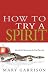 By Mary Garrison - How To Try A Spirit by Unknown Author