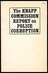 The Knapp Commission Report on Police Corruption