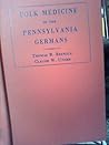 Folk medicine of the Pennsylvania Germans;: The non-occult cures, (Medicina classica)