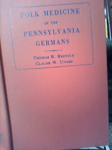 Folk medicine of the Pennsylvania Germans;: The non-occult cures, (Medicina classica)