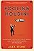 Fooling Houdini: Magicians, Mentalists, Math Geeks, and the Hidden Powers of the Mind (2013)