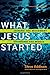 What Jesus Started: Joining the Movement, Changing the World by Addison, Steve (2012) Paperback