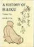 A History of Haiku: Volume One: From the Beginnings up to Issa ; Volume Two: From Issa up to the Present [2 volumes]