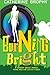 Burning Bright: A comedy about money, fame and the Celtic Tiger by Ms Catherine Brophy (2013-03-27)