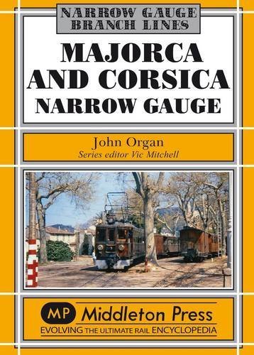 Majorca and Corsica Narrow Gauge: Scenic Journeys on Two Mediterranean Islands by John Organ (2013-05-25)