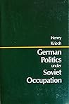 German Politics Under Soviet Occupation.