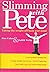 SLIMMING WITH PETE Taking the Weight Off Body and Mind