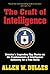 The Craft of Intelligence: America's Legendary Spy Master on the Fundamentals of Intelligence Gathering for a Free World