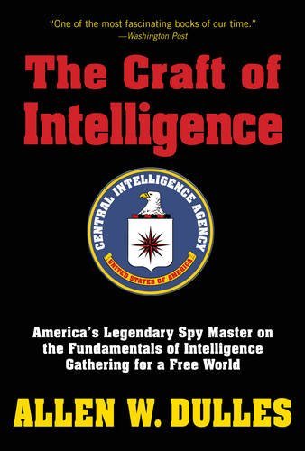 The Craft of Intelligence: America's Legendary Spy Master on the Fundamentals of Intelligence Gathering for a Free World (Paperback)