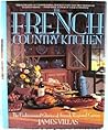 French Country Kitchen: The Undiscovered Glories of French Regional Cuisine