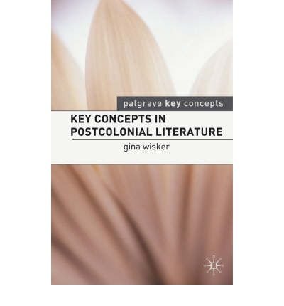 [(Key Concepts in Postcolonial Literature)] [Author: Gina Wisker] published on (February, 2007)