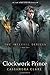 Clockwork Prince (The Infernal Devices, #2) [Hardcover] [2011] by Cassandra Clare