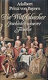 Die Wittelsbacher: Geschichte unserer Familie (German Edition) Die Wittelsbacher: Geschichte unserer Familie (German Edition)
