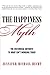 The Happiness Myth: The Historical Antidote to What Isn't Working Today by Jennifer Hecht(2008-02-05)