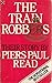 The Train Robbers (Coronet Books) by Piers Paul Read (1979-03-01)