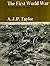 The First World War by A J P Taylor (1963-07-30)