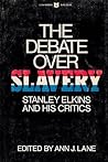 The Debate Over Slavery: Stanley Elkins and His Critics