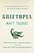 Griftopia: Bubble Machines, Vampire Squids, and the Long Con That Is Breaking America