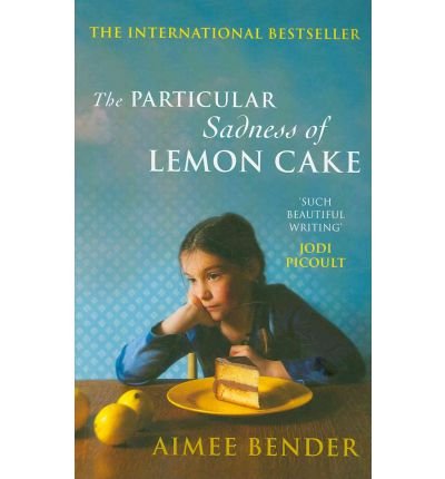 TheParticular Sadness of Lemon Cake by Bender, Aimee ( Author ) ON Feb-03-2011, Paperback
