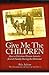 Give Me The Children (How a Christian Woman Saved a Jewish Family During the Holocaust)